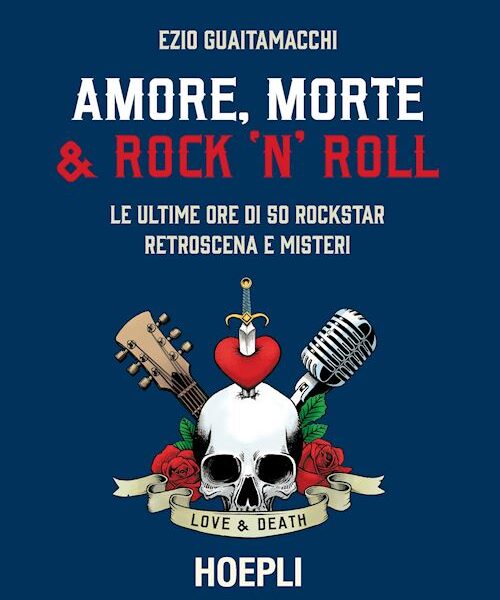 Ezio Guaitamacchi Amore morte Rock n roll Hoepli editore