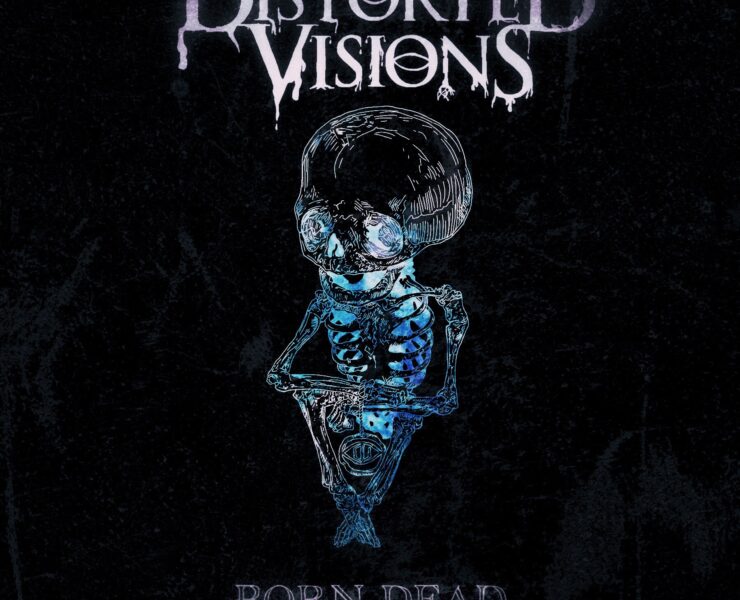 distorted vision born dead