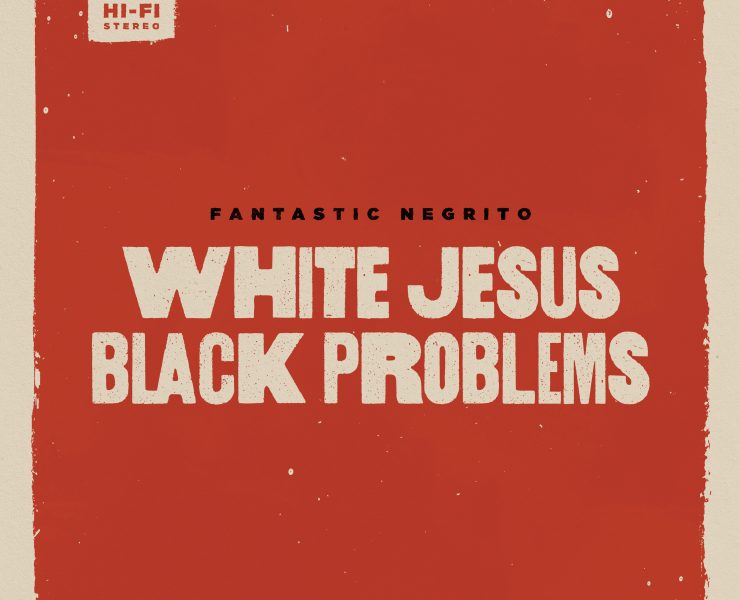 FANTASTIC NEGRITO - WHITE JESUS BLACK PROBLEMS